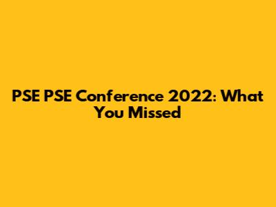 PSE PSE Conference 2022: What You Missed