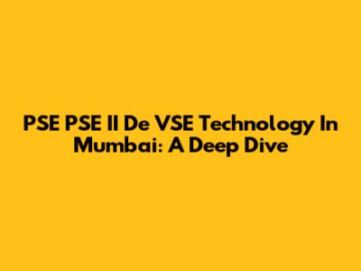 PSE PSE II De VSE Technology In Mumbai: A Deep Dive