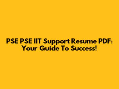 PSE PSE IIT Support Resume PDF: Your Guide To Success!