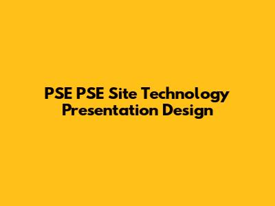 PSE PSE Site Technology Presentation Design