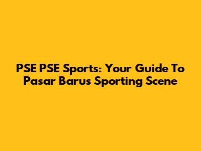 PSE PSE Sports: Your Guide To Pasar Baru's Sporting Scene
