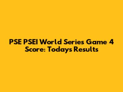 PSE PSEI World Series Game 4 Score: Today's Results