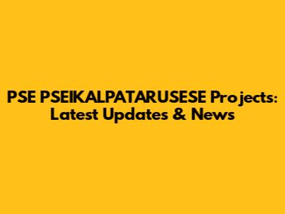 PSE PSEIKALPATARUSESE Projects: Latest Updates & News
