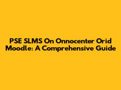 PSE SLMS On Onnocenter Orid Moodle: A Comprehensive Guide