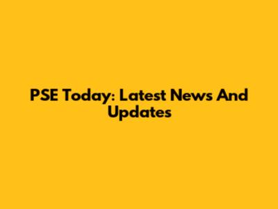 PSE Today: Latest News And Updates