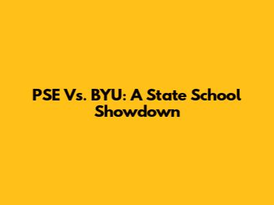 PSE Vs. BYU: A State School Showdown