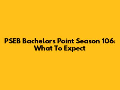 PSEB Bachelor's Point Season 106: What To Expect