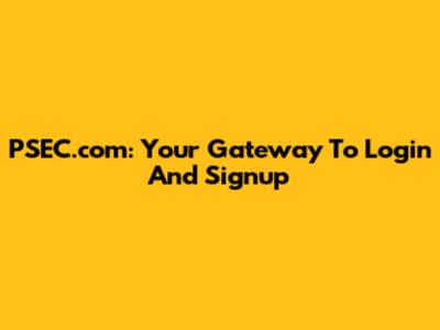 PSEC.com: Your Gateway To Login And Signup