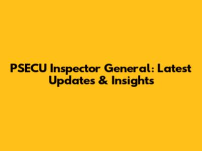 PSECU Inspector General: Latest Updates & Insights