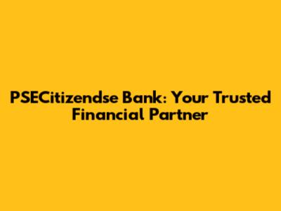 PSECitizendse Bank: Your Trusted Financial Partner