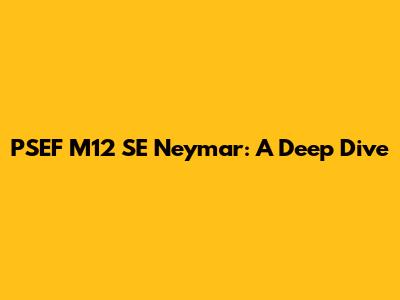 PSEF M12 SE Neymar: A Deep Dive