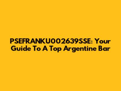 PSEFRANKU002639SSE: Your Guide To A Top Argentine Bar