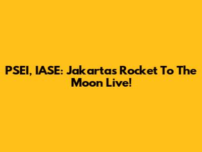 PSEI, IASE: Jakarta's Rocket To The Moon Live!