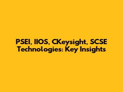 PSEI, IIOS, CKeysight, SCSE Technologies: Key Insights