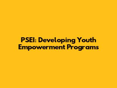 PSEI: Developing Youth Empowerment Programs