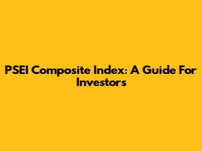 PSEI Composite Index: A Guide For Investors