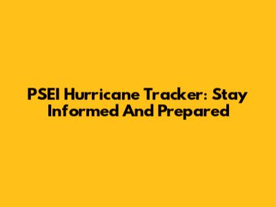 PSEI Hurricane Tracker: Stay Informed And Prepared