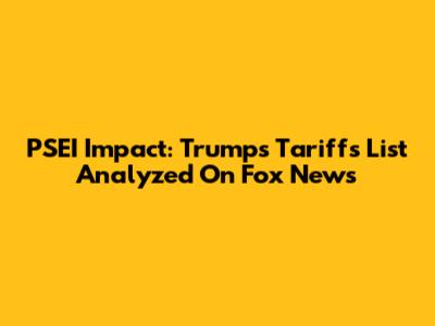 PSEI Impact: Trump's Tariffs List Analyzed On Fox News