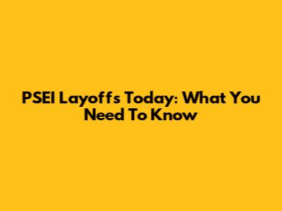 PSEI Layoffs Today: What You Need To Know