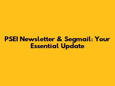 PSEI Newsletter & Segmail: Your Essential Update