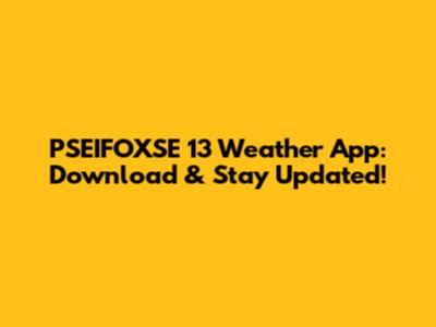 PSEIFOXSE 13 Weather App: Download & Stay Updated!
