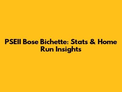 PSEII Bose Bichette: Stats & Home Run Insights