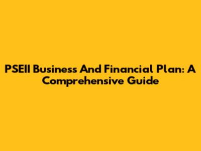 PSEII Business And Financial Plan: A Comprehensive Guide