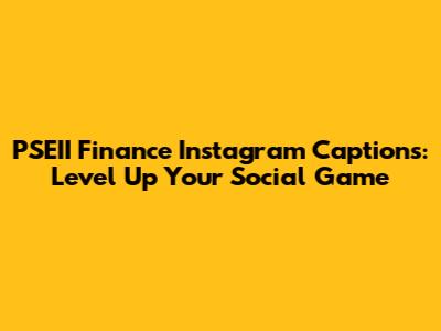 PSEII Finance Instagram Captions: Level Up Your Social Game