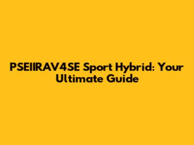 PSEIIRAV4SE Sport Hybrid: Your Ultimate Guide