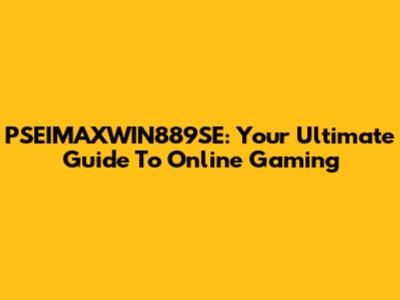 PSEIMAXWIN889SE: Your Ultimate Guide To Online Gaming