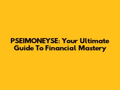 PSEIMONEYSE: Your Ultimate Guide To Financial Mastery
