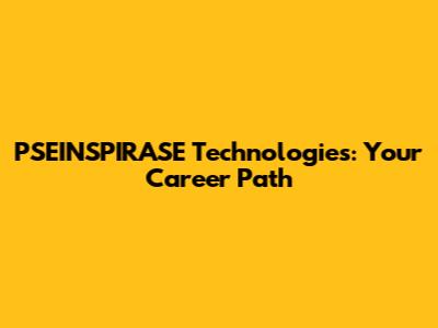 PSEINSPIRASE Technologies: Your Career Path
