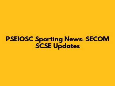 PSEIOSC Sporting News: SECOM SCSE Updates