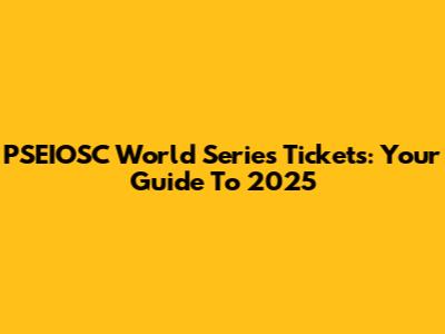 PSEIOSC World Series Tickets: Your Guide To 2025