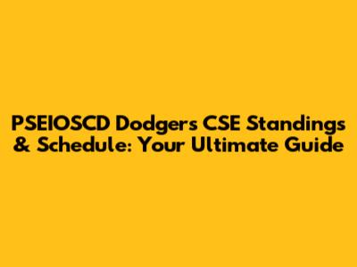 PSEIOSCD Dodgers CSE Standings & Schedule: Your Ultimate Guide