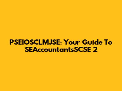 PSEIOSCLMJSE: Your Guide To SEAccountantsSCSE 2