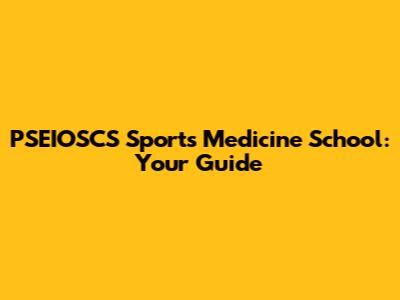 PSEIOSCS Sports Medicine School: Your Guide