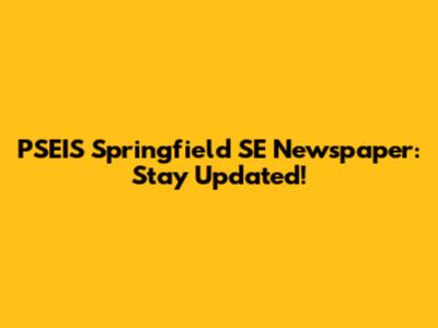 PSEIS Springfield SE Newspaper: Stay Updated!