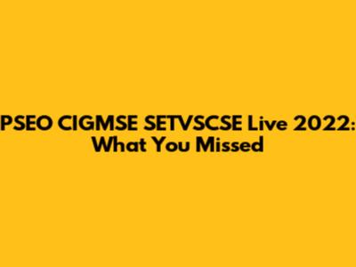 PSEO CIGMSE SETVSCSE Live 2022: What You Missed