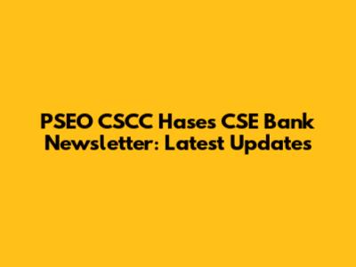 PSEO CSCC Hases CSE Bank Newsletter: Latest Updates