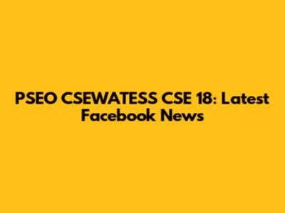 PSEO CSEWATESS CSE 18: Latest Facebook News