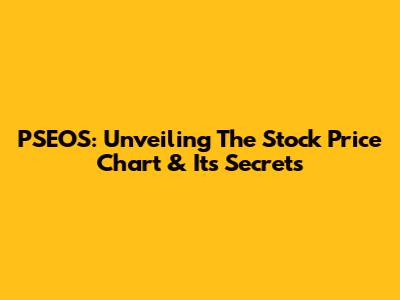 PSEOS: Unveiling The Stock Price Chart & Its Secrets