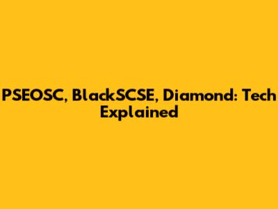 PSEOSC, BlackSCSE, Diamond: Tech Explained