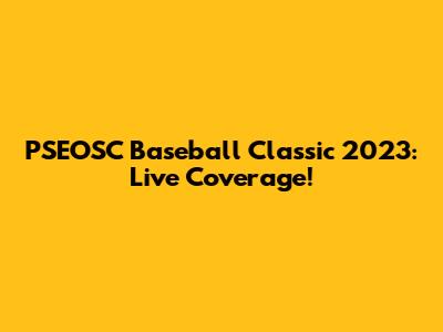 PSEOSC Baseball Classic 2023: Live Coverage!