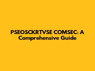 PSEOSCKRTVSE COMSEC: A Comprehensive Guide