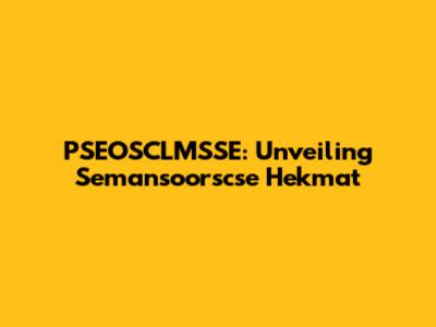 PSEOSCLMSSE: Unveiling Semansoorscse Hekmat