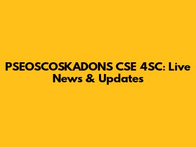 PSEOSCOSKADONS CSE 4SC: Live News & Updates
