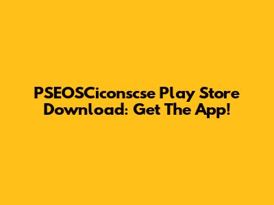 PSEOSCiconscse Play Store Download: Get The App!