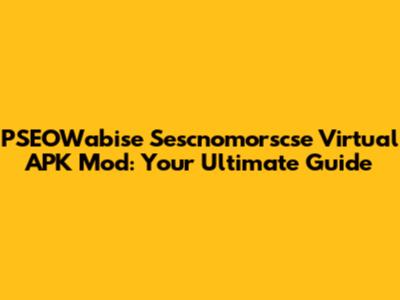 PSEOWabise Sescnomorscse Virtual APK Mod: Your Ultimate Guide