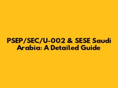 PSEP/SEC/U-002 & SESE Saudi Arabia: A Detailed Guide